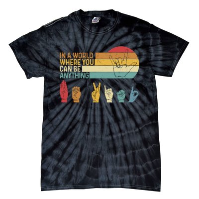 In The World Where You Can Be Anything Be Kind Sign Language Tie-Dye T-Shirt