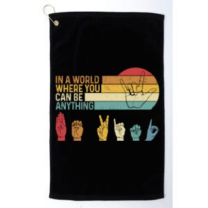 In The World Where You Can Be Anything Be Kind Sign Language Platinum Collection Golf Towel