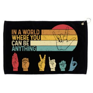 In The World Where You Can Be Anything Be Kind Sign Language Grommeted Golf Towel