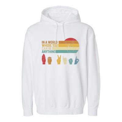 In The World Where You Can Be Anything Be Kind Sign Language Garment-Dyed Fleece Hoodie