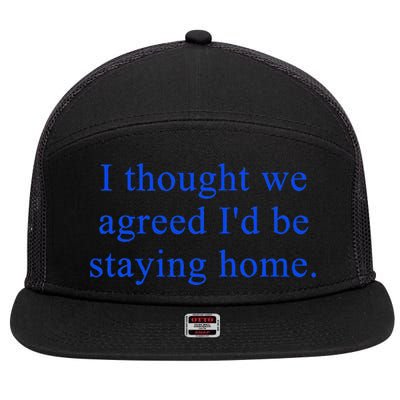 I Thought We Agreed ID Be Staying Home 7 Panel Mesh Trucker Snapback Hat