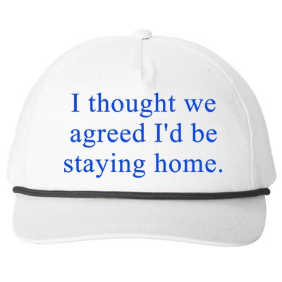 I Thought We Agreed ID Be Staying Home Snapback Five-Panel Rope Hat