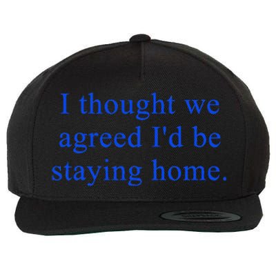 I Thought We Agreed ID Be Staying Home Wool Snapback Cap