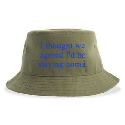 I Thought We Agreed ID Be Staying Home Sustainable Bucket Hat