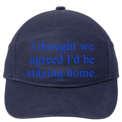 I Thought We Agreed ID Be Staying Home 7-Panel Snapback Hat