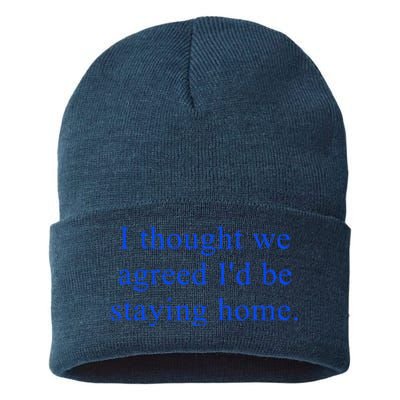 I Thought We Agreed ID Be Staying Home Sustainable Knit Beanie