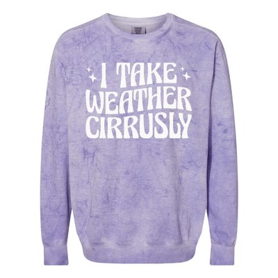 I Take Weather Cirrusly Meteorology Meteorologist Colorblast Crewneck Sweatshirt