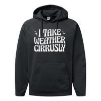 I Take Weather Cirrusly Meteorology Meteorologist Performance Fleece Hoodie