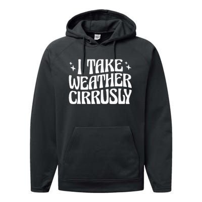 I Take Weather Cirrusly Meteorology Meteorologist Performance Fleece Hoodie