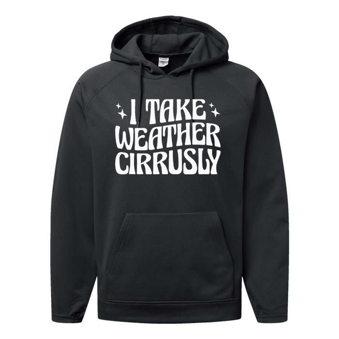 I Take Weather Cirrusly Meteorology Meteorologist Performance Fleece Hoodie