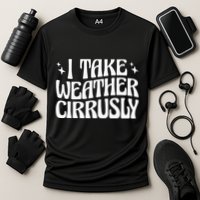 I Take Weather Cirrusly Meteorology Meteorologist Performance Shirt
