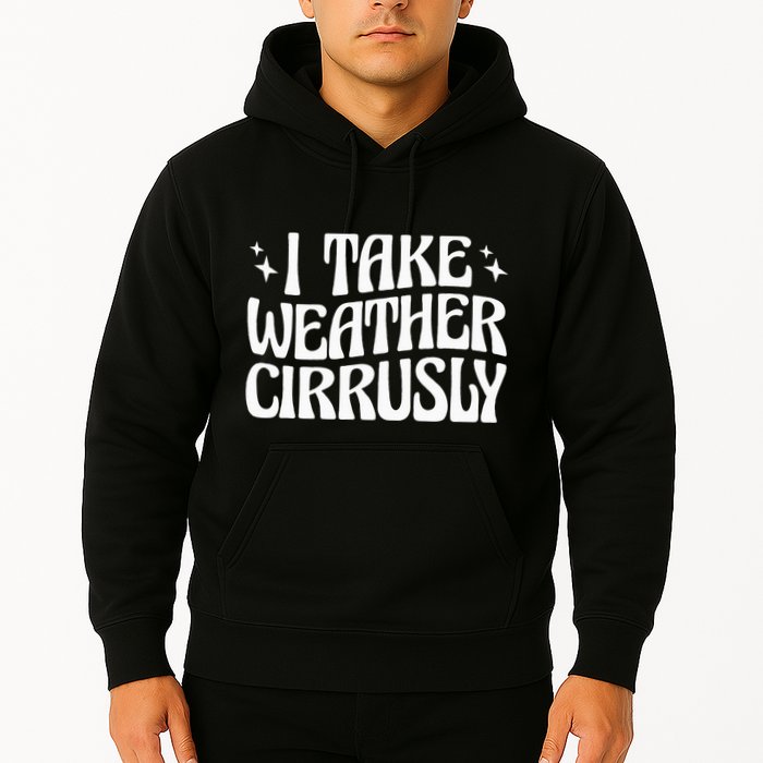 I Take Weather Cirrusly Meteorology Meteorologist Hoodie