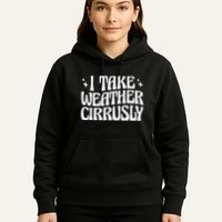 I Take Weather Cirrusly Meteorology Meteorologist Hoodie