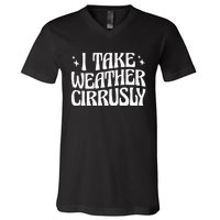 I Take Weather Cirrusly Meteorology Meteorologist V-Neck T-Shirt