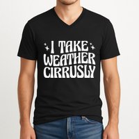 I Take Weather Cirrusly Meteorology Meteorologist V-Neck T-Shirt