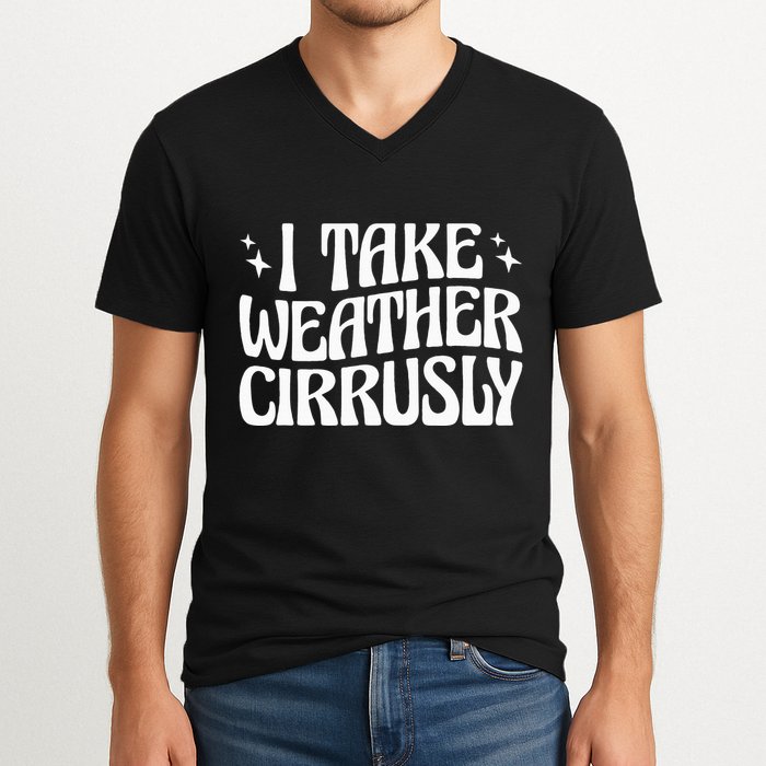 I Take Weather Cirrusly Meteorology Meteorologist V-Neck T-Shirt