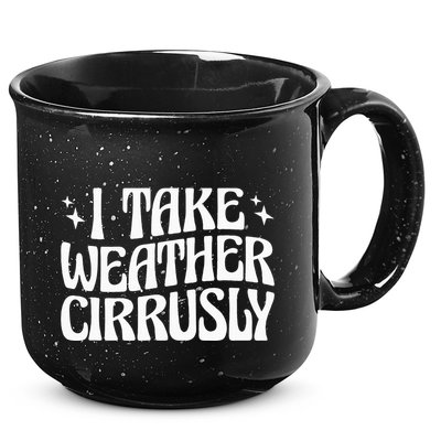 I Take Weather Cirrusly Meteorology Meteorologist 15oz Campfire Ceramic Mug