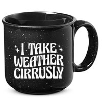 I Take Weather Cirrusly Meteorology Meteorologist 15oz Campfire Ceramic Mug
