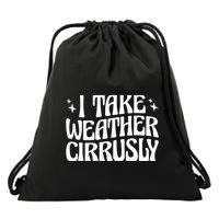 I Take Weather Cirrusly Meteorology Meteorologist Drawstring Bag