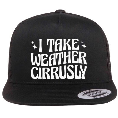 I Take Weather Cirrusly Meteorology Meteorologist Flatbill Hat