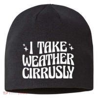 I Take Weather Cirrusly Meteorology Meteorologist Sustainable Beanie