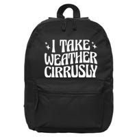I Take Weather Cirrusly Meteorology Meteorologist 16 in Basic Backpack