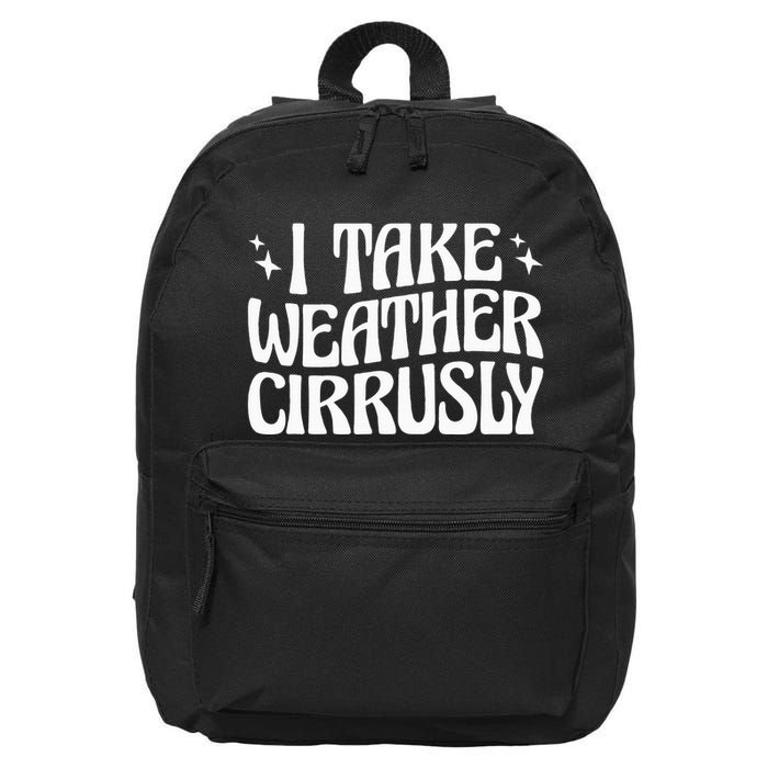 I Take Weather Cirrusly Meteorology Meteorologist 16 in Basic Backpack