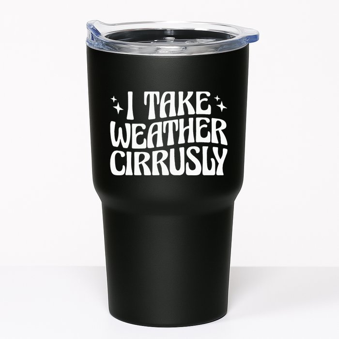 I Take Weather Cirrusly Meteorology Meteorologist Tumbler