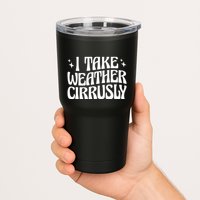 I Take Weather Cirrusly Meteorology Meteorologist Tumbler