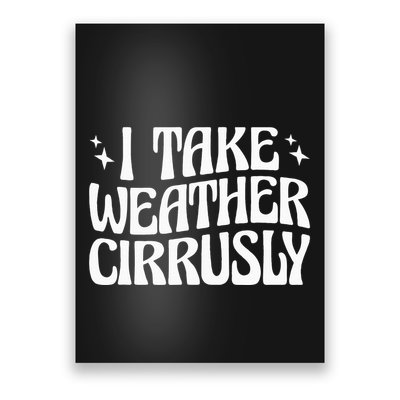 I Take Weather Cirrusly Meteorology Meteorologist Poster