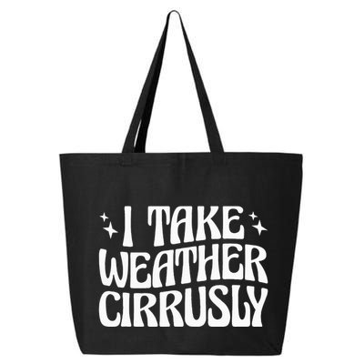 I Take Weather Cirrusly Meteorology Meteorologist 25L Jumbo Tote