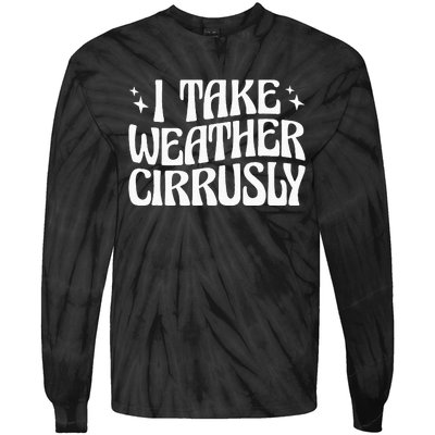 I Take Weather Cirrusly Meteorology Meteorologist Tie-Dye Long Sleeve Shirt