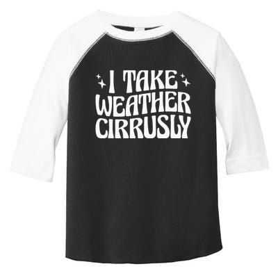 I Take Weather Cirrusly Meteorology Meteorologist Toddler Fine Jersey T-Shirt
