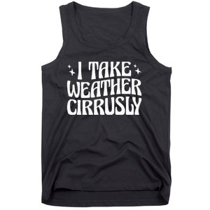 I Take Weather Cirrusly Meteorology Meteorologist Tank Top