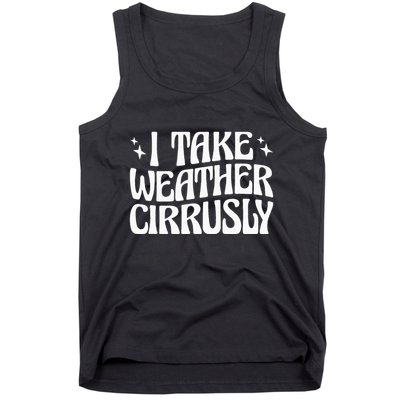 I Take Weather Cirrusly Meteorology Meteorologist Tank Top