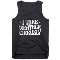 I Take Weather Cirrusly Meteorology Meteorologist Tank Top