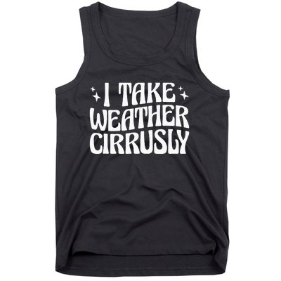 I Take Weather Cirrusly Meteorology Meteorologist Tank Top