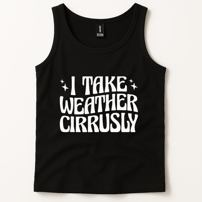 I Take Weather Cirrusly Meteorology Meteorologist Tank Top