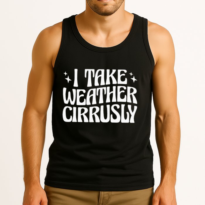 I Take Weather Cirrusly Meteorology Meteorologist Tank Top