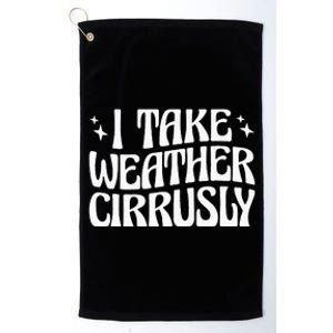 I Take Weather Cirrusly Meteorology Meteorologist Platinum Collection Golf Towel