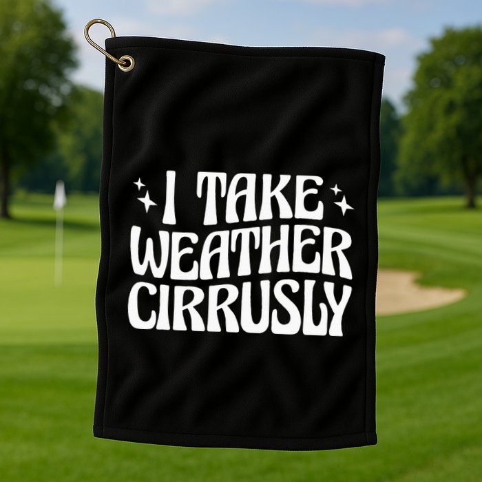 I Take Weather Cirrusly Meteorology Meteorologist Golf Towel
