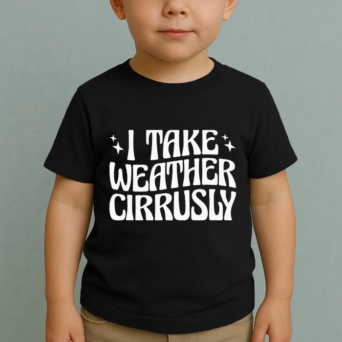 I Take Weather Cirrusly Meteorology Meteorologist Toddler T-Shirt