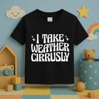 I Take Weather Cirrusly Meteorology Meteorologist Toddler T-Shirt