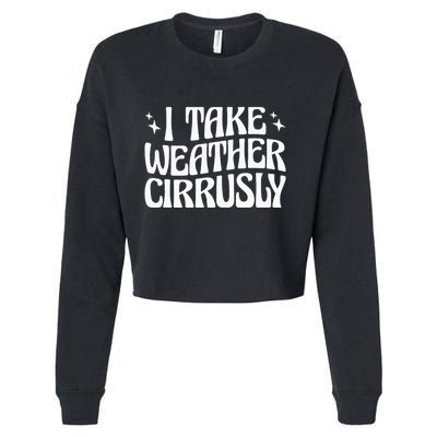 I Take Weather Cirrusly Meteorology Meteorologist Cropped Pullover Crew
