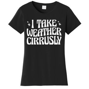 I Take Weather Cirrusly Meteorology Meteorologist Women's T-Shirt