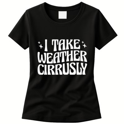 I Take Weather Cirrusly Meteorology Meteorologist Womens T-Shirt