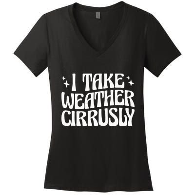 I Take Weather Cirrusly Meteorology Meteorologist Women's V-Neck T-Shirt