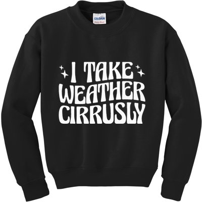 I Take Weather Cirrusly Meteorology Meteorologist Kids Sweatshirt