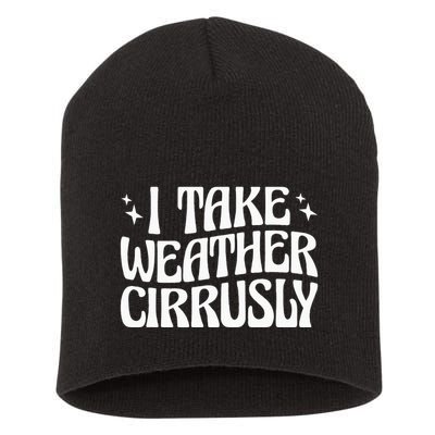 I Take Weather Cirrusly Meteorology Meteorologist Short Acrylic Beanie