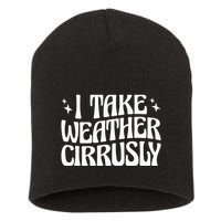I Take Weather Cirrusly Meteorology Meteorologist Short Acrylic Beanie